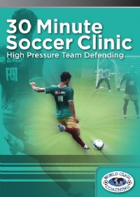 30 Min Soccer Clinic - High Pressure Team Defending DVD